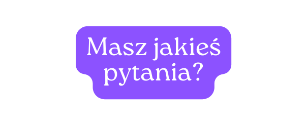 Masz jakieś pytania?